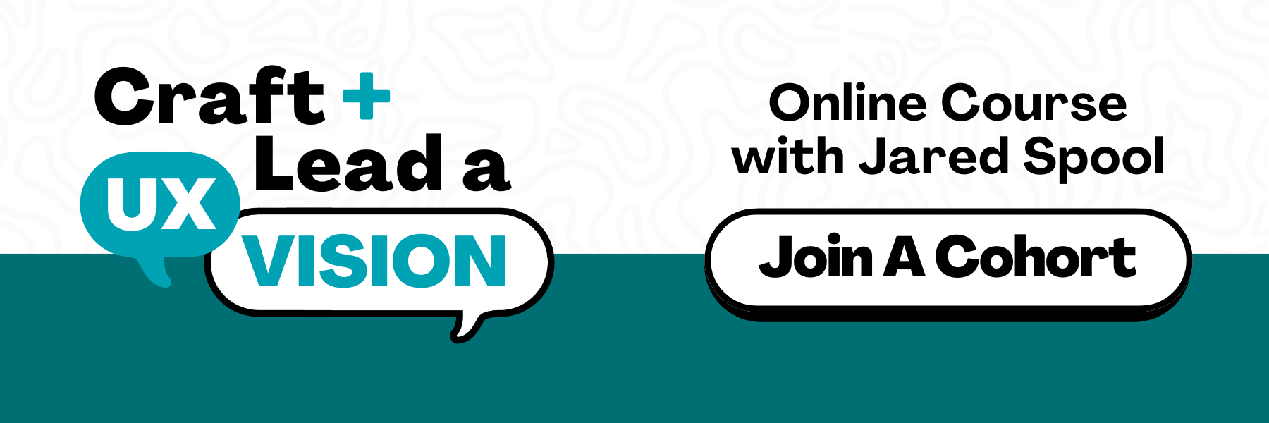 says Craft + Lead a UX Vision. Online Course with Jared Spool